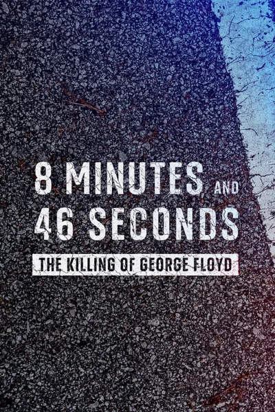 8 Minutes and 46 Seconds: The Killing of George Floyd